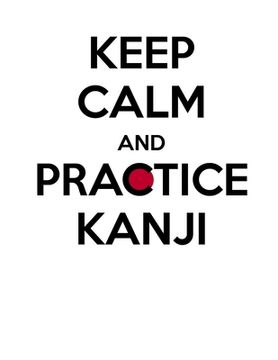 portada Keep calm and practice Kanji 漢字: Kanji Practice Notebook - Large (8.5 x 11 inches) - 120 Kanji Practice Paper Pages School University Le (en Inglés)