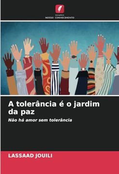 portada A Tolerância é o Jardim da Paz: Não há Amor sem Tolerância (en Portugués)