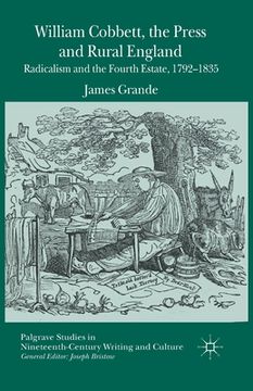 portada William Cobbett, the Press and Rural England: Radicalism and the Fourth Estate, 1792-1835