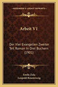 portada Arbeit V1: Der Vier Evangelien Zweiter Teil Roman In Drei Buchern (1901) (in German)
