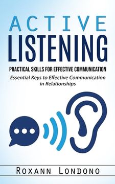 portada Active Listening: Practical Skills for Effective Communication (Essential Keys to Effective Communication in Relationships) (en Inglés)