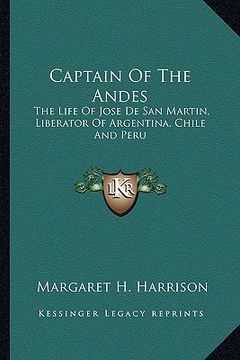 portada captain of the andes: the life of jose de san martin, liberator of argentina, chile and peru (en Inglés)