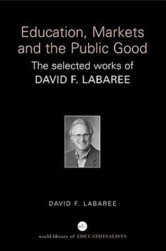 portada education, markets, and the public good: the selected works of david f. labaree (en Inglés)