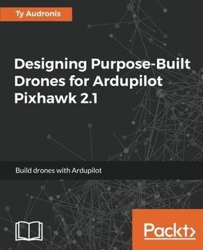 portada Designing Purpose-Built Drones for Ardupilot Pixhawk 2.1 (en Inglés)