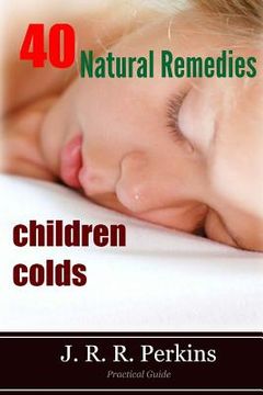 portada Children Colds: 40 Natural Remedies: Practical Guide (in English)