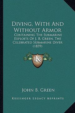 portada diving, with and without armor: containing the submarine exploits of j. b. green, the celebrated submarine diver (1859)