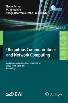 portada Ubiquitous Communications and Network Computing: 4th eai International Conference, Ubicnet 2021, Virtual Event, March 2021, Proceedings: 383 (Lecture. The Institute for Computer Sciences, Social) (en Inglés)