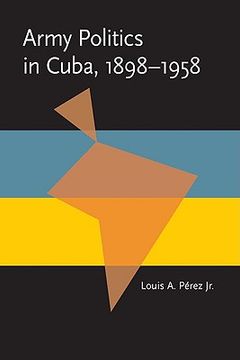 portada army politics in cuba, 1898-1958 (en Inglés)