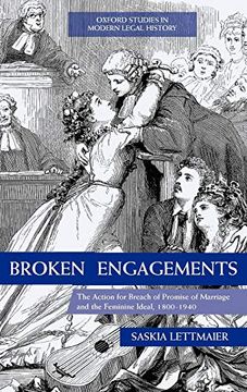 portada Broken Engagements: The Action for Breach of Promise of Marriage and the Feminine Ideal, 1800-1940 (Oxford Studies in Modern Legal History) (en Inglés)