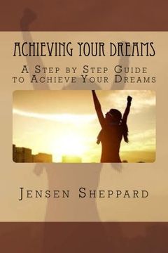 portada Achieving Your Dreams: A Step by Step Guide to Achieve Your Dreams