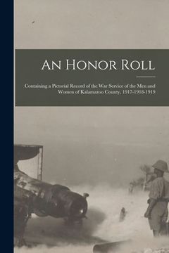 portada An Honor Roll: Containing a Pictorial Record of the War Service of the Men and Women of Kalamazoo County, 1917-1918-1919 (in English)