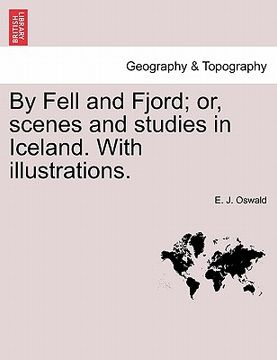 portada by fell and fjord; or, scenes and studies in iceland. with illustrations. (in English)