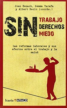 portada Sin Trabajo, Sin Derechos, Sin Miedos: Las Reformas Laborales Y Sus Efectos Sobre El Trabajo Y La Salud (asaco) (in Spanish)