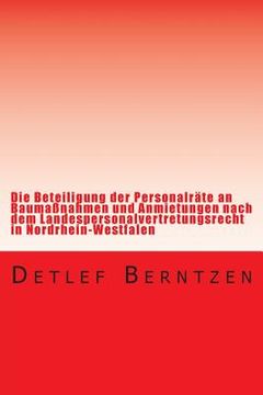 portada Die Beteiligung der Personalraete an Baumassnahmen und Anmietungen nach dem Landespersonalvertretungsrecht in Nordrhein-Westfalen (in German)