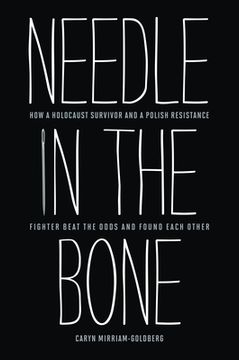 portada Needle in the Bone: How a Holocaust Survivor and a Polish Resistance Fighter Beat the Odds and Found Each Other (en Inglés)
