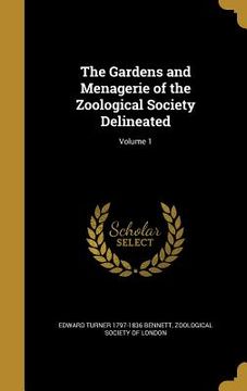 portada The Gardens and Menagerie of the Zoological Society Delineated; Volume 1