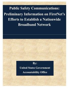 portada Public Safety Communications: Preliminary Information on FirstNet’s Efforts to Establish a Nationwide Broadband Network