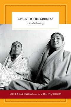 portada Given to the Goddess: South Indian Devadasis and the Sexuality of Religion (en Inglés)