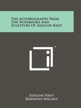 portada the autobiography from the nots and sculpture of adaline kent (en Inglés)