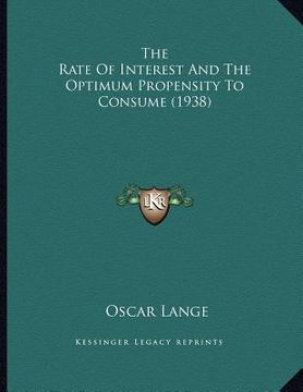 portada the rate of interest and the optimum propensity to consume (1938) (en Inglés)