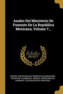 portada Anales del Ministerio de Fomento de la República Mexicana, Volume 7.
