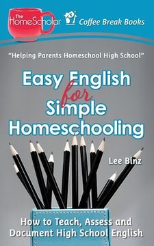 portada Easy English for Simple Homeschooling: How to Teach, Assess, and Document High School English (in English)