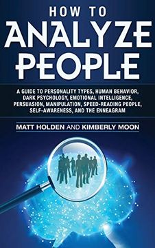 portada How to Analyze People: A Guide to Personality Types, Human Behavior, Dark Psychology, Emotional Intelligence, Persuasion, Manipulation, Speed-Reading People, Self-Awareness, and the Enneagram [Hardcover ] (en Inglés)