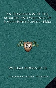 portada an examination of the memoirs and writings of joseph john gurney (1856)