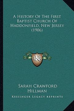 portada a history of the first baptist church of haddonfield, new jersey (1906) (in English)