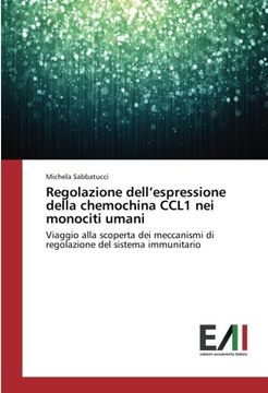 portada Regolazione dell’espressione della chemochina CCL1 nei monociti umani: Viaggio alla scoperta dei meccanismi di regolazione del sistema immunitario (Italian Edition)