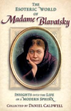 portada the esoteric world of madame blavatsky: insights into the life of a modern sphinx (en Inglés)