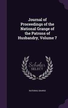 portada Journal of Proceedings of the National Grange of the Patrons of Husbandry, Volume 7