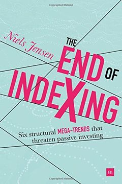 portada The end of Indexing: Six Structural Mega-Trends That Threaten Passive Investing (en Inglés)