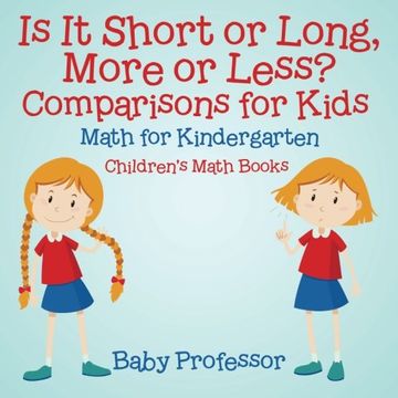 portada Is It Short or Long, More or Less? Comparisons for Kids - Math for Kindergarten | Children's Math Books (en Inglés)