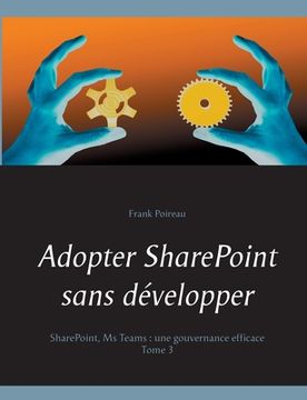 portada Adopter SharePoint sans développer: SharePoint, Ms Teams: Une gouvernance efficace (en Francés)
