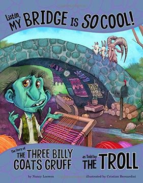 portada Listen, my Bridge is so Cool! The Story of the Three Billy Goats Gruff as Told by the Troll (The Other Side of the Story) (en Inglés)