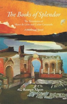 portada The Books of Splendor: The Testaments of Moses de León and Carlos Castaneda: A Historical Novel (en Inglés)