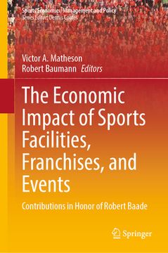 portada The Economic Impact of Sports Facilities, Franchises, and Events: Contributions in Honor of Robert Baade (en Inglés)