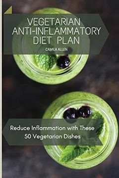 portada Vegetarian Anti-Inflammatory Diet Plan: Reduce Inflammation With These 50 Vegetarian Dishes 