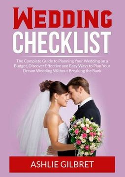 portada Wedding Checklist: The Complete Guide to Planning Your Wedding on a Budget, Discover Effective and Easy Ways to Plan Your Dream Wedding W 