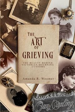 portada The Art of Grieving: The Beauty Behind Victorian Mourning Customs (en Inglés)