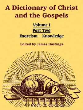 portada a dictionary of christ and the gospels: volume i (part two -- exorcism - knowledge) (in English)