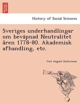 portada Sveriges Underhandlingar Om Beva Pnad Neutralitet a Ren 1778-80. Akademisk Afhandling, Etc. (en Sueco)