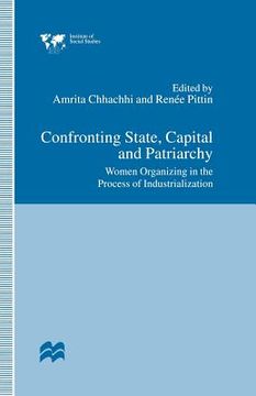 portada Confronting State, Capital and Patriarchy: Women Organizing in the Process of Industrialization (en Inglés)