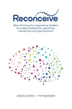portada Reconceive: New Thinking for Progressive Leaders to Create Productive, Positively Viewed Service Organisations (en Inglés)