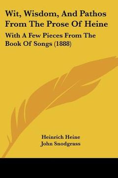 portada wit, wisdom, and pathos from the prose of heine: with a few pieces from the book of songs (1888) (en Inglés)