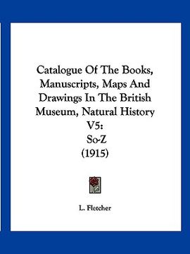 portada catalogue of the books, manuscripts, maps and drawings in the british museum, natural history v5: so-z (1915) (en Inglés)