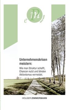 portada Unternehmenskrisen meistern: Wie man Struktur schafft, Chancen nutzt und blinden Aktionismus vermeidet.: Für unternehmerisch denkende Menschen, die (en Alemán)