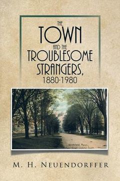 portada The Town and the Troublesome Strangers, 1880-1980 (in English)