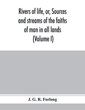 portada Rivers of Life, or, Sources and Streams of the Faiths of man in all Lands: Showing the Evolution of Faiths From the Rudest Symbolisms to the Latest Spiritual Developments (Volume i) (in English)